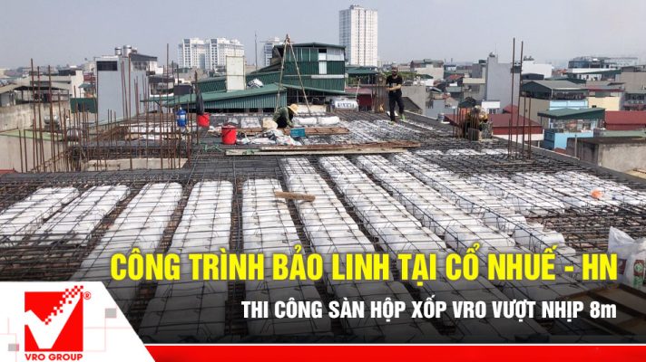Thi công sàn hộp xốp VRO công trình Bảo Linh tại Cổ Nhuế
