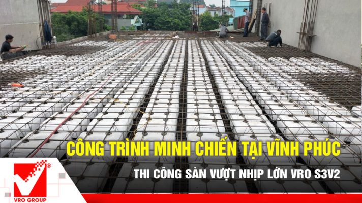 Dự án sàn vượt nhịp VRO công trình Minh Chiến tại Vĩnh Phúc