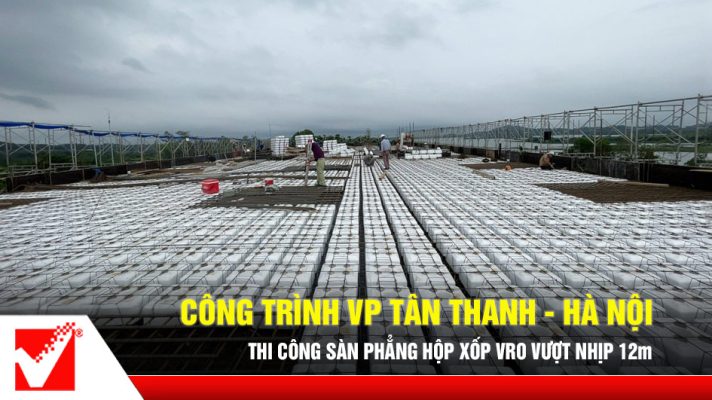 Thi công sàn phẳng VRO công trình Văn phòng Tân Thanh - Hà Nội