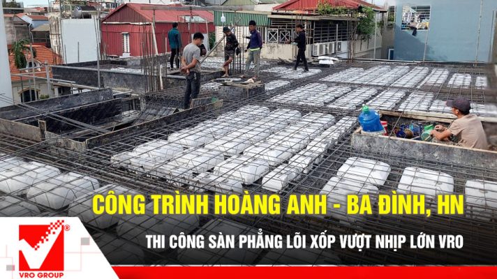 Công trình Hoàng Anh thi công sàn phẳng lõi xốp VRO