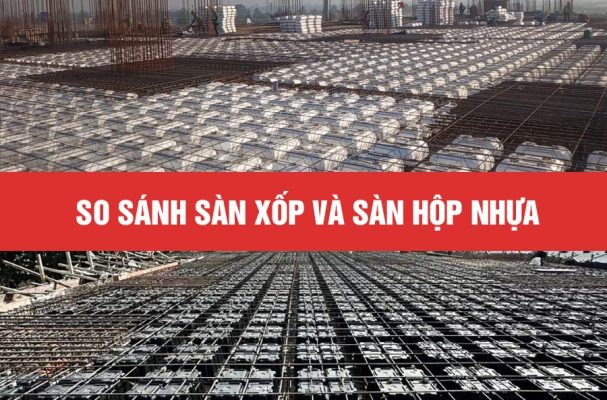 So sánh Sàn xốp vs Sàn hộp