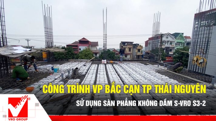 Sàn phẳng VRO công trình VP Bắc Cạn TP Thái Nguyên
