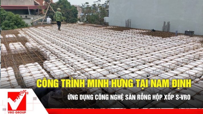 Công nghệ sàn phẳng VRO công trình Minh Hưng tại Nam Định