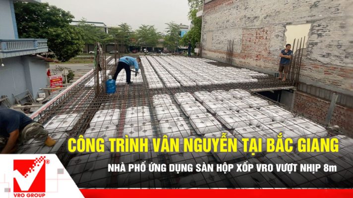 Thi công sàn xốp VRO công trình Vân Nguyễn tại Bắc Giang