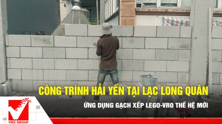 Gạch xếp Lego VRO công trình Hải Yến - Lạc Long Quân