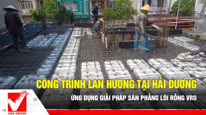 Sàn lõi rỗng công trình Lan Hương tại Hải Dương