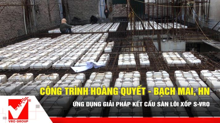 Ứng dụng sàn xốp VRO công trình Hoàng Quyết - Bạch Mai, HN