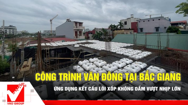 Kết cấu lõi xốp S-VRO công trình Văn Đông - Bắc Giang