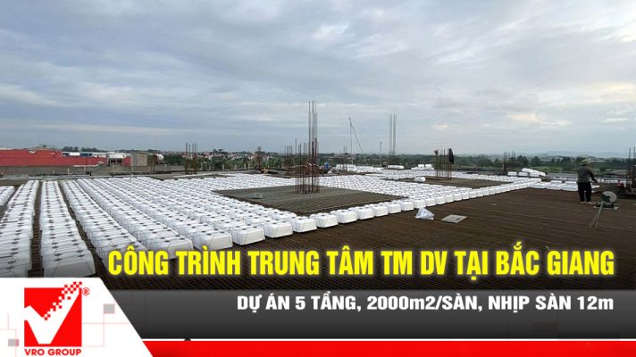 Sàn phẳng VRO dự án TTTM & Dịch vụ Bắc Giang