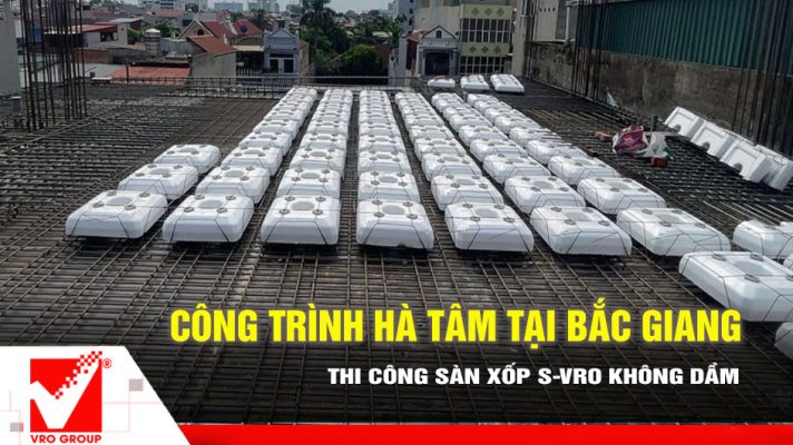 Thi công sàn xốp VRO công trình Hà Tâm tại Bắc Giang